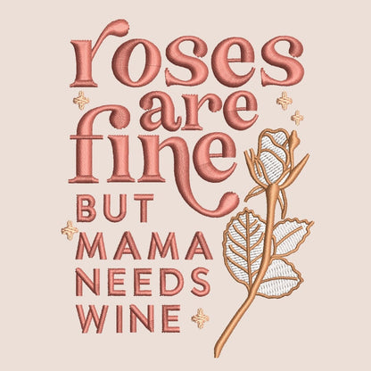 Roses are Fine but Mama Needs Wine Embroidery File Pattern | Instant Download