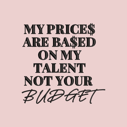 My Price is Based on My Talent Not Your Budget Embroidery File Pattern | Instant Download